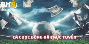 Cá cược bóng đá trực tuyến BK8: Loại hình ăn khách nhất 2025