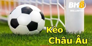 Kèo châu Âu: Cách đọc & mẹo soi kèo chuẩn xác nhất