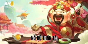 Nổ Hũ Thần Tài - Siêu Phẩm Giải Trí Chất Lượng Nhất 2025